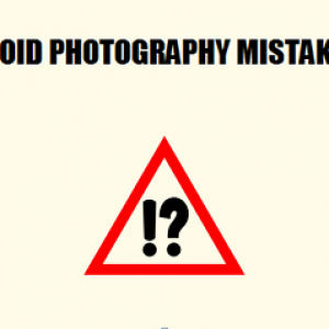 Common Photography Mistakes we should always Avoid