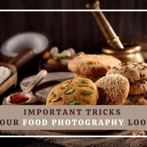 Important Tricks to make your Food Photography Look Natural